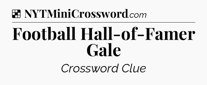 Solution: Football Hall-of-Famer Gale - NYT Crossword