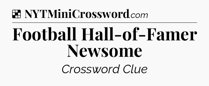 Solution: Football Hall-of-Famer Newsome - NYT Crossword
