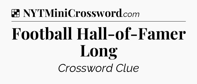 Solution: Football Hall-of-Famer Long - NYT Crossword