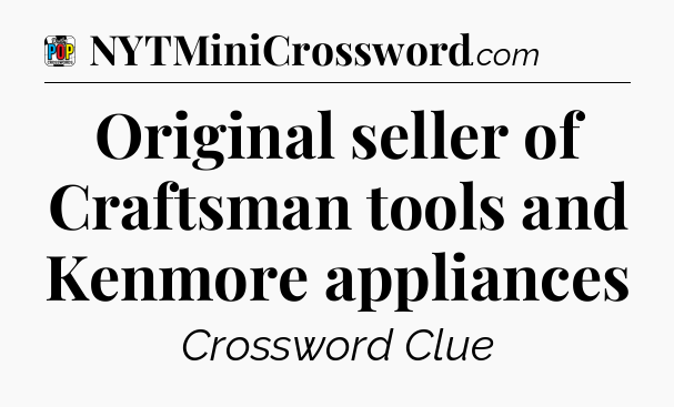 Original seller of Craftsman tools and Kenmore appliances Crossword Clue