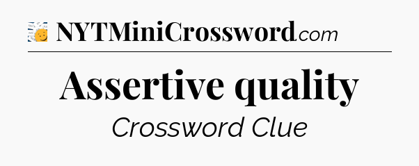 Assertive quality - 7 Little Words