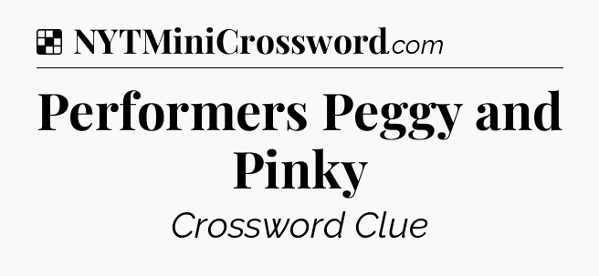 Solution: Performers Peggy and Pinky - NYT Crossword