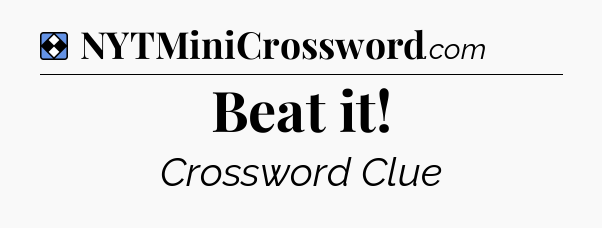 Solution: Beat it - NYT Mini Crossword
