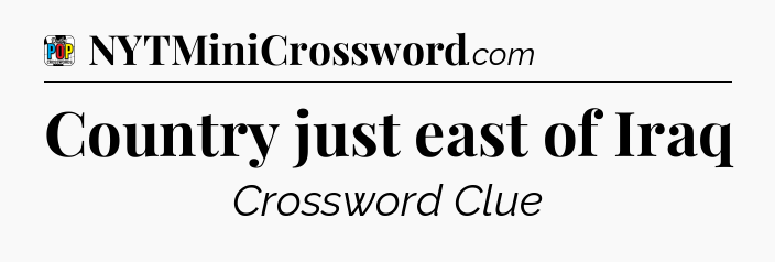 Country just east of Iraq Crossword Clue