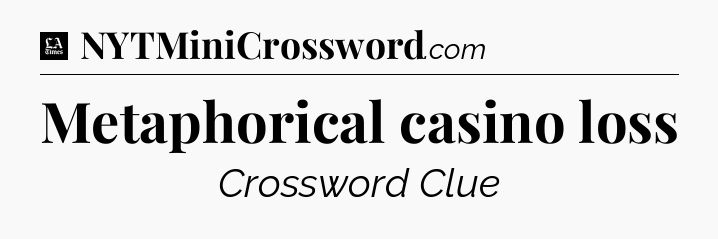 Metaphorical casino loss - LA Times Crossword