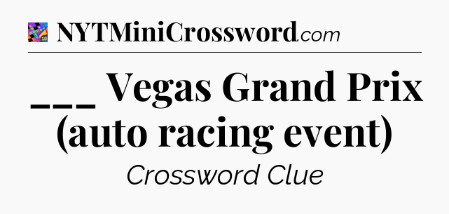 ___ Vegas Grand Prix (auto racing event) Crossword Clue