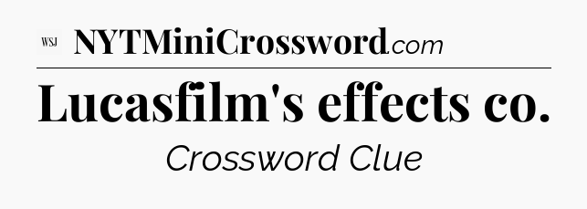 Lucasfilm's effects co - WSJ Crossword