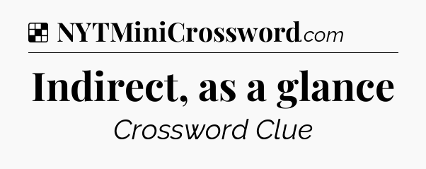 Solution: Indirect, as a glance - NYT Crossword