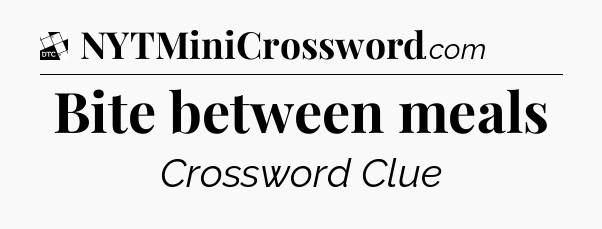 Bite between meals - Daily Themed Classic Crossword