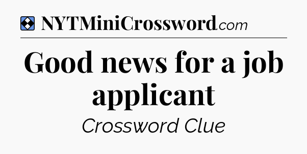 Solution: Good news for a job applicant - NYT Mini Crossword