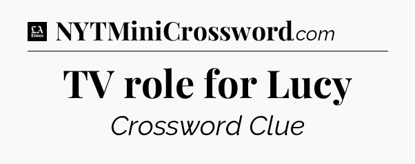 TV role for Lucy - LA Times Crossword