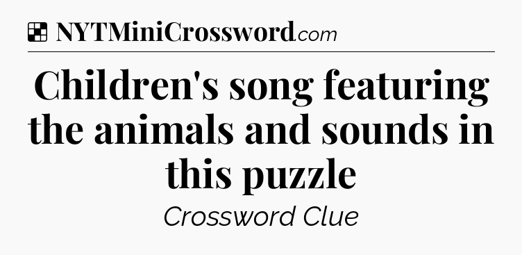 Solution: Children's song featuring the animals and sounds in this puzzle - NYT Crossword