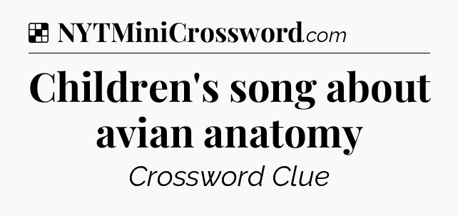 Solution: Children's song about avian anatomy - NYT Crossword