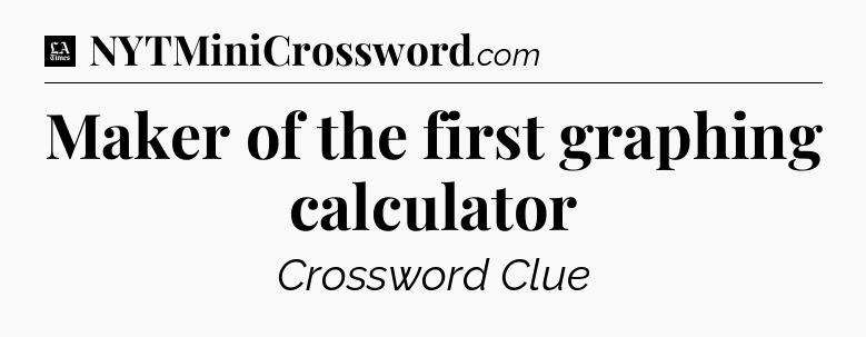 Maker of the first graphing calculator - LA Times Crossword