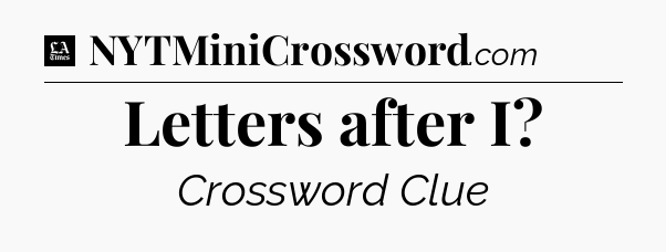 Letters after I - LA Times Crossword