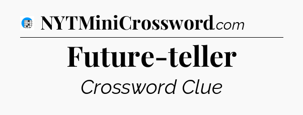 Future-teller Crossword Clue