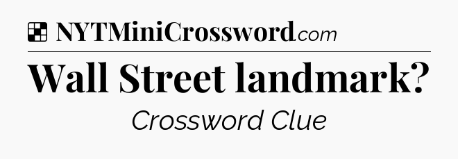 Solution: Wall Street landmark - NYT Crossword