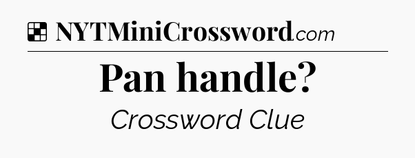 Solution: Pan handle - NYT Crossword