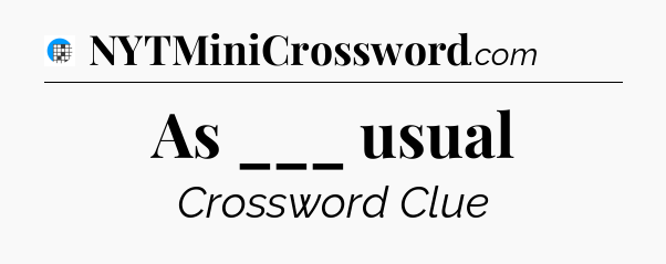 As ___ usual Crossword Clue