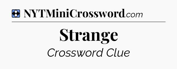 Solution: Strange - NYT Mini Crossword