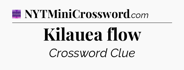 Kilauea flow - Thomas Joseph Crossword