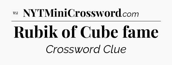 Rubik of Cube fame - WSJ Crossword