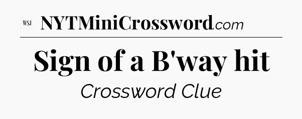 Sign of a B'way hit - WSJ Crossword