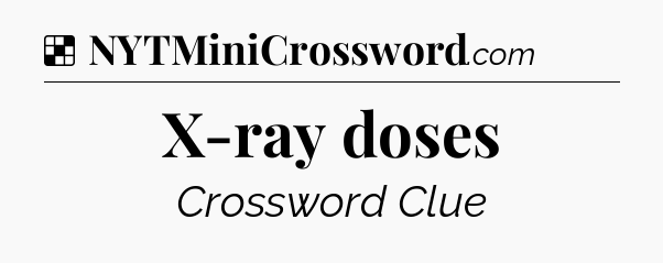 Solution: X-ray doses - NYT Crossword