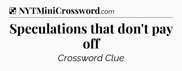 Solution: Speculations that don't pay off - NYT Crossword