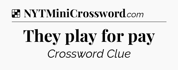 Solution: They play for pay - NYT Crossword