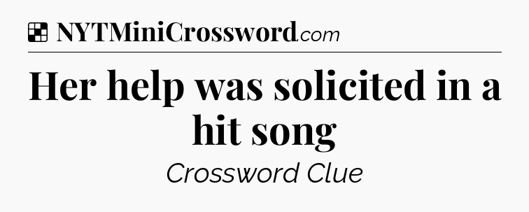 Solution: Her help was solicited in a hit song - NYT Crossword
