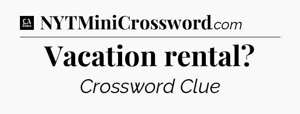 Vacation rental - LA Times Crossword