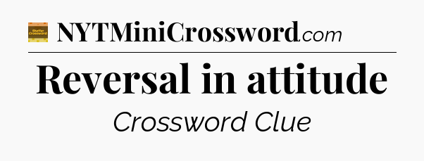 Reversal in attitude - Eugene Sheffer Crossword
