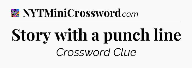 Story with a punch line Crossword Clue