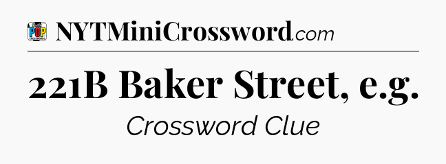221B Baker Street, e.g Crossword Clue
