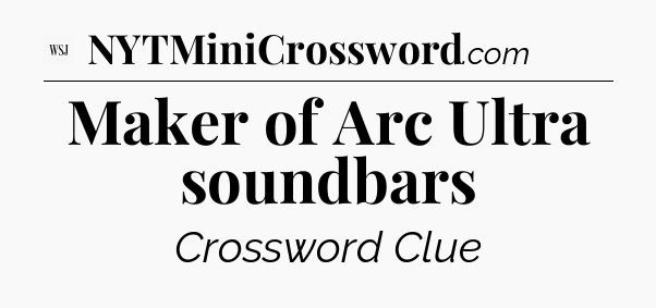 Maker of Arc Ultra soundbars - WSJ Crossword