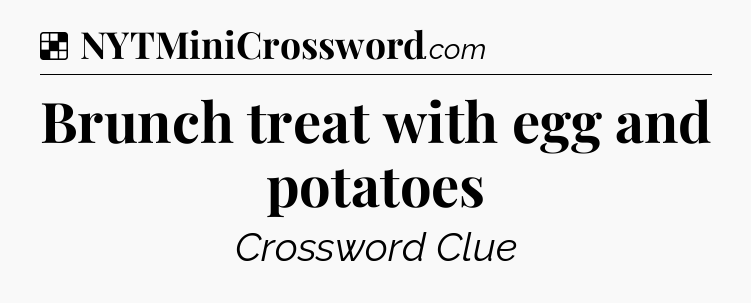 Solution: Brunch treat with egg and potatoes - NYT Crossword