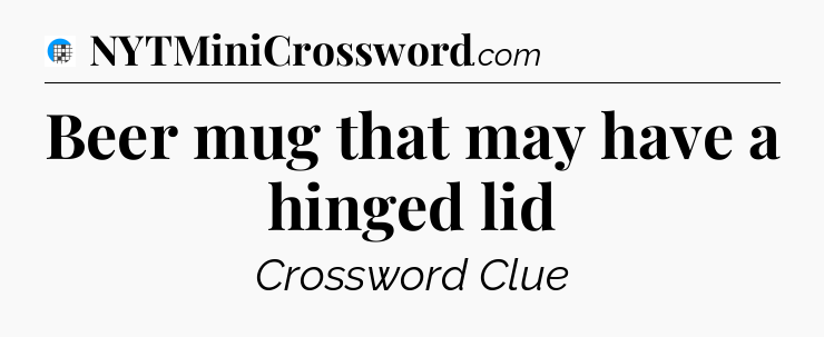 Beer mug that may have a hinged lid Crossword Clue