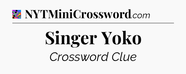 Singer Yoko Crossword Clue
