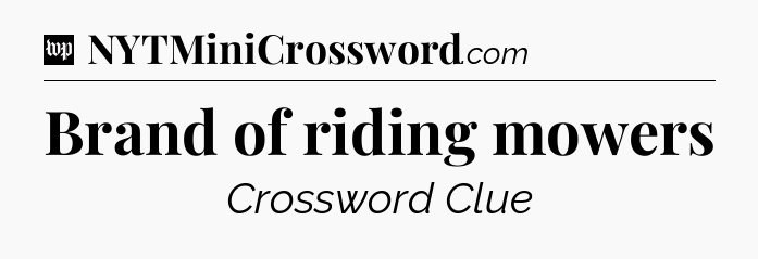 Brand of riding mowers Crossword Clue