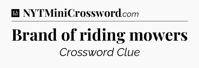 Brand of riding mowers - LA Times Crossword
