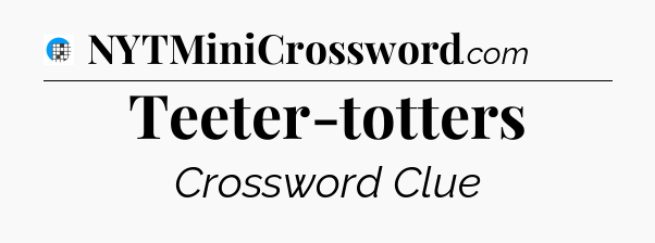Teeter-totters Crossword Clue