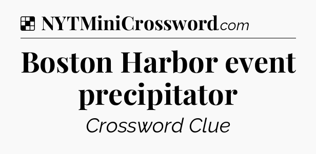 Solution: Boston Harbor event precipitator - NYT Crossword