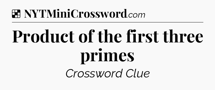 Solution: Product of the first three primes - NYT Crossword