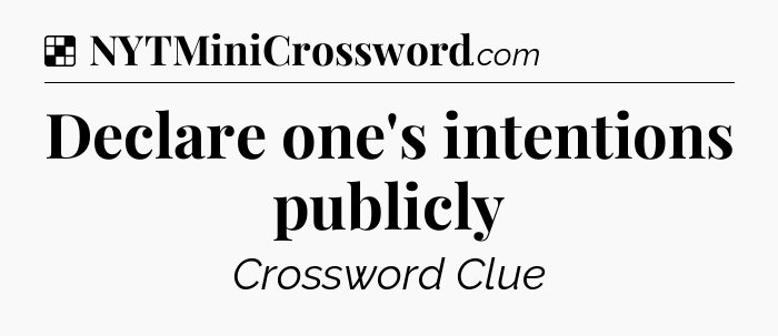 Solution: Declare one's intentions publicly - NYT Crossword