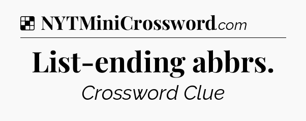 Solution: List-ending abbrs - NYT Crossword