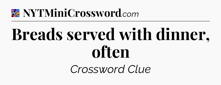 Breads served with dinner, often Crossword Clue