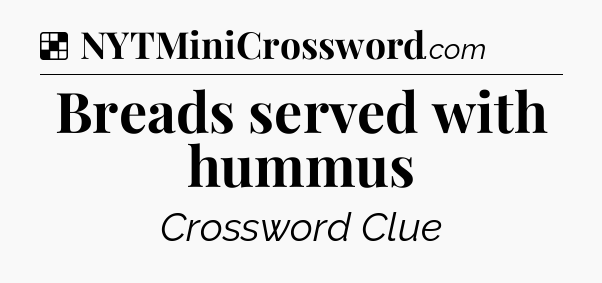 Solution: Breads served with hummus - NYT Crossword
