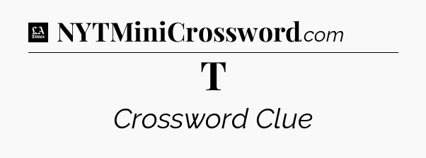 T - LA Times Crossword