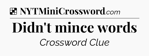Solution: Didn't mince words - NYT Crossword